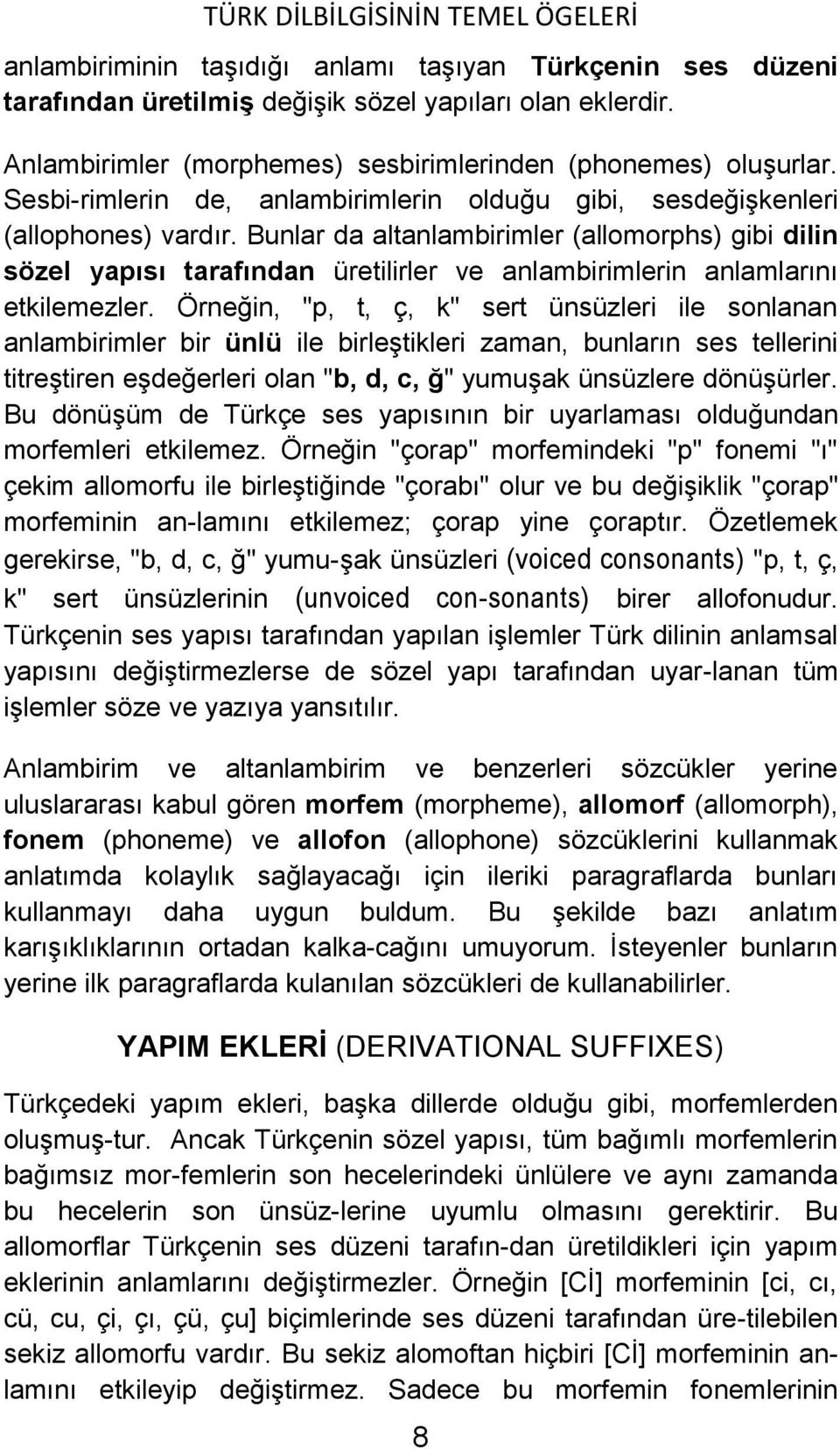 Bunlar da altanlambirimler (allomorphs) gibi dilin sözel yapısı tarafından üretilirler ve anlambirimlerin anlamlarını etkilemezler.