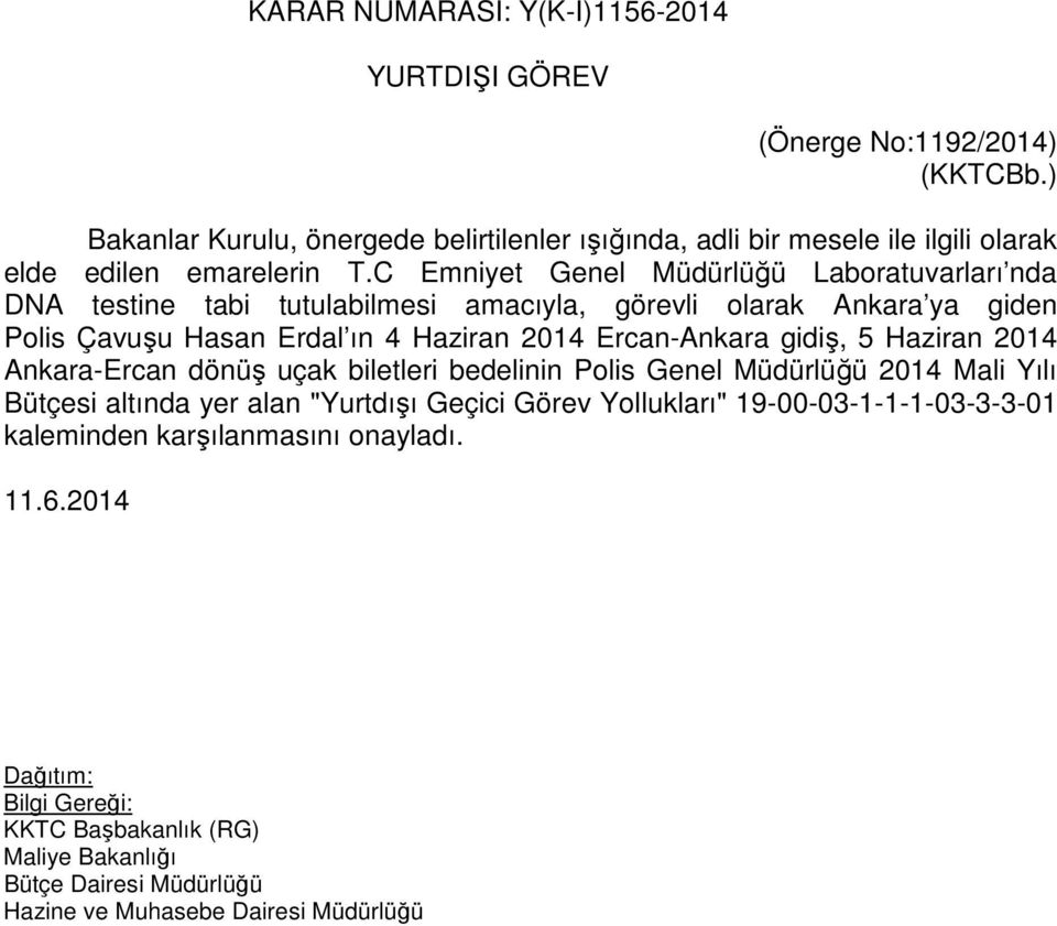 C Emniyet Genel Müdürlüğü Laboratuvarları nda DNA testine tabi tutulabilmesi amacıyla, görevli olarak Ankara ya giden Polis Çavuşu Hasan Erdal ın