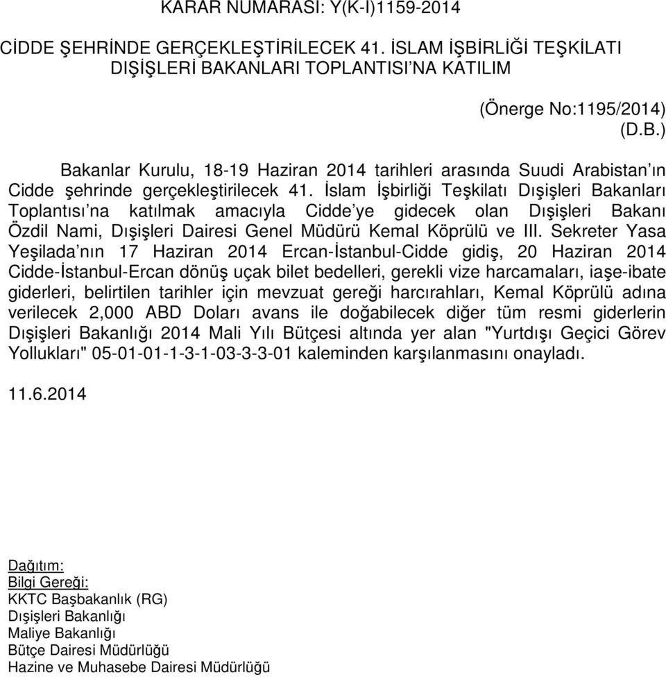 Sekreter Yasa Yeşilada nın 17 Haziran 2014 Ercan-İstanbul-Cidde gidiş, 20 Haziran 2014 Cidde-İstanbul-Ercan dönüş uçak bilet bedelleri, gerekli vize harcamaları, iaşe-ibate giderleri, belirtilen