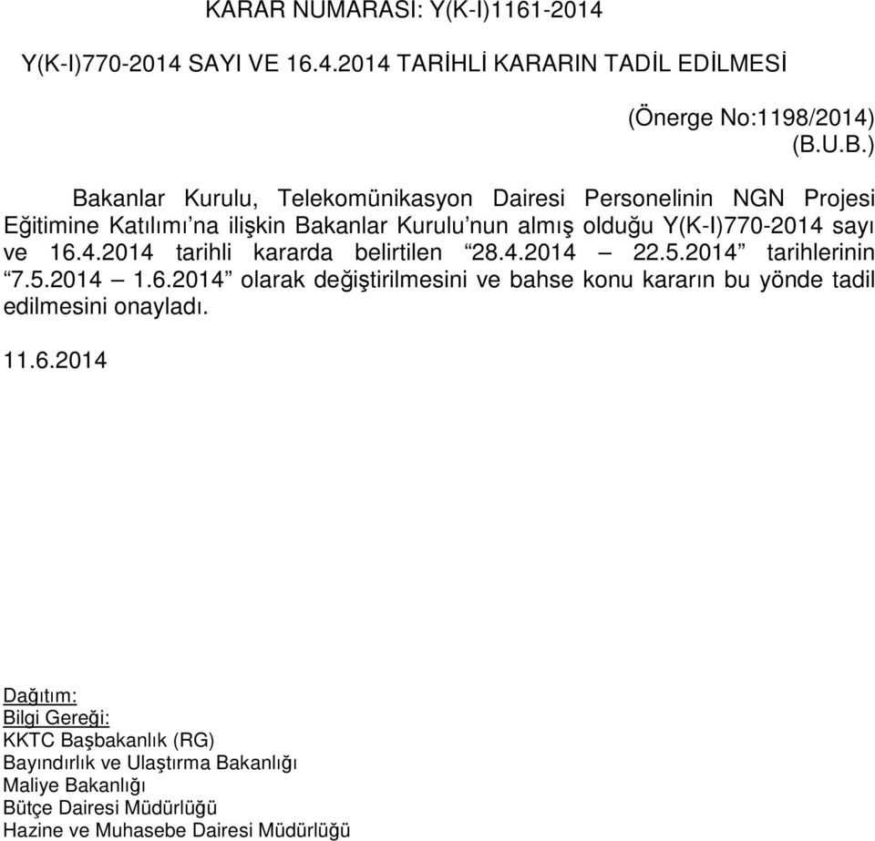 nun almış olduğu Y(K-I)770-2014 sayı ve 16.4.2014 tarihli kararda belirtilen 28.4.2014 22.5.2014 tarihlerinin 7.5.2014 1.