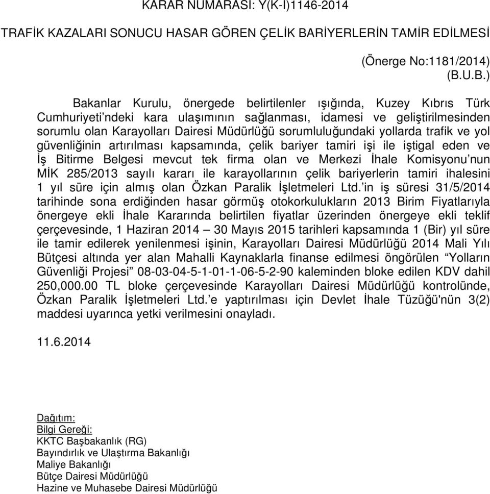 U.B.) Bakanlar Kurulu, önergede belirtilenler ışığında, Kuzey Kıbrıs Türk Cumhuriyeti ndeki kara ulaşımının sağlanması, idamesi ve geliştirilmesinden sorumlu olan Karayolları Dairesi Müdürlüğü