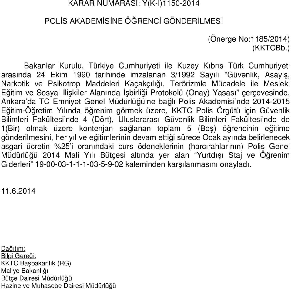Terörizmle Mücadele ile Mesleki Eğitim ve Sosyal İlişkiler Alanında İşbirliği Protokolü (Onay) Yasası çerçevesinde, Ankara da TC Emniyet Genel Müdürlüğü ne bağlı Polis Akademisi nde 2014-2015