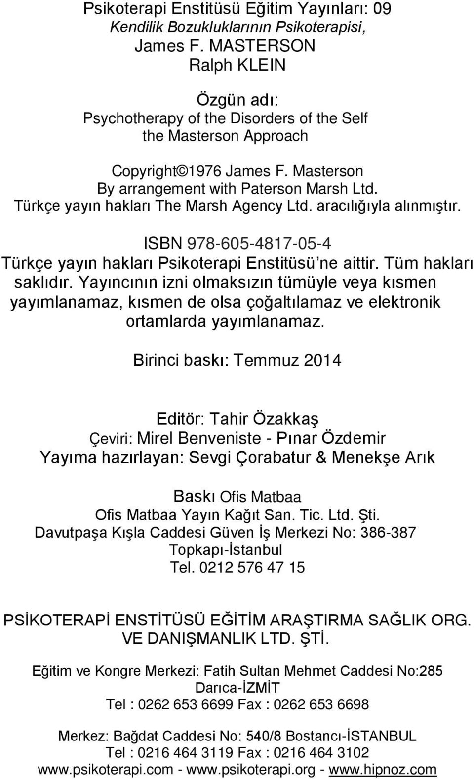 Türkçe yayın hakları The Marsh Agency Ltd. aracılığıyla alınmıştır. ISBN 978-605-4817-05-4 Türkçe yayın hakları Psikoterapi Enstitüsü ne aittir. Tüm hakları saklıdır.