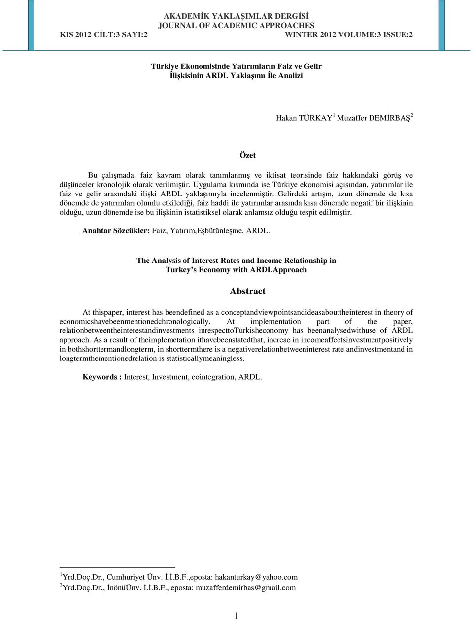 Gelirdeki artışın, uzun dönemde de kısa dönemde de yatırımları olumlu etkilediği, faiz haddi ile yatırımlar arasında kısa dönemde negatif bir ilişkinin olduğu, uzun dönemde ise bu ilişkinin