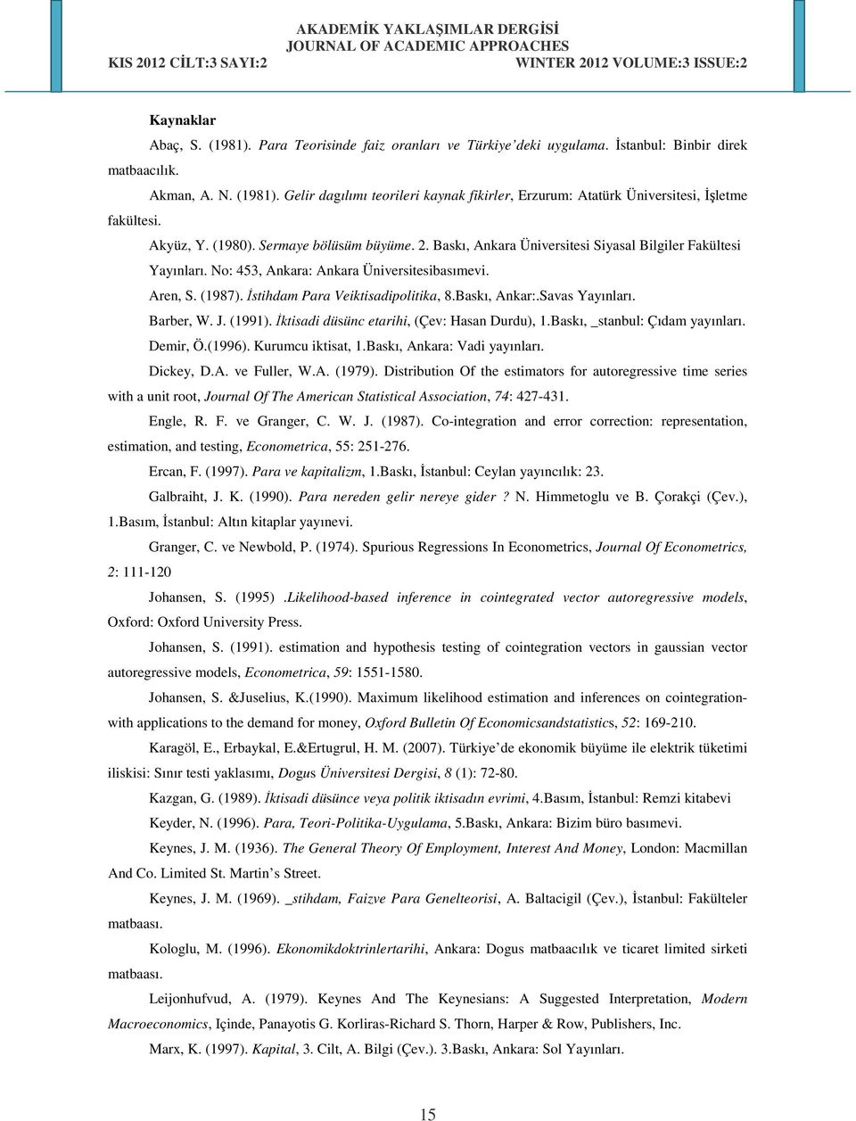 İstihdam Para Veiktisadipolitika, 8.Baskı, Ankar:.Savas Yayınları. Barber, W. J. (1991). İktisadi düsünc etarihi, (Çev: Hasan Durdu), 1.Baskı, _stanbul: Çıdam yayınları. Demir, Ö.(1996).