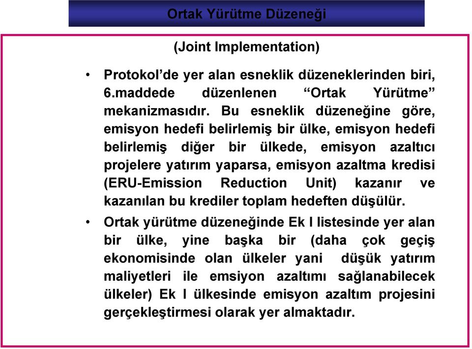 kredisi (ERU-Emission Reduction Unit) kazanır ve kazanılan bu krediler toplam hedeften düşülür.