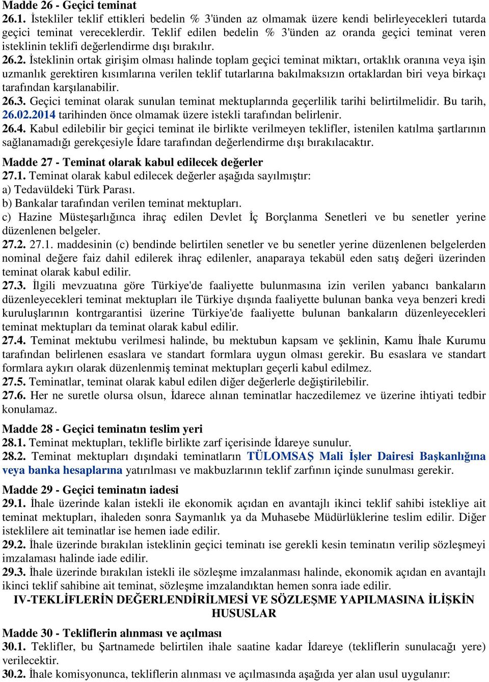 .2. İsteklinin ortak girişim olması halinde toplam geçici teminat miktarı, ortaklık oranına veya işin uzmanlık gerektiren kısımlarına verilen teklif tutarlarına bakılmaksızın ortaklardan biri veya