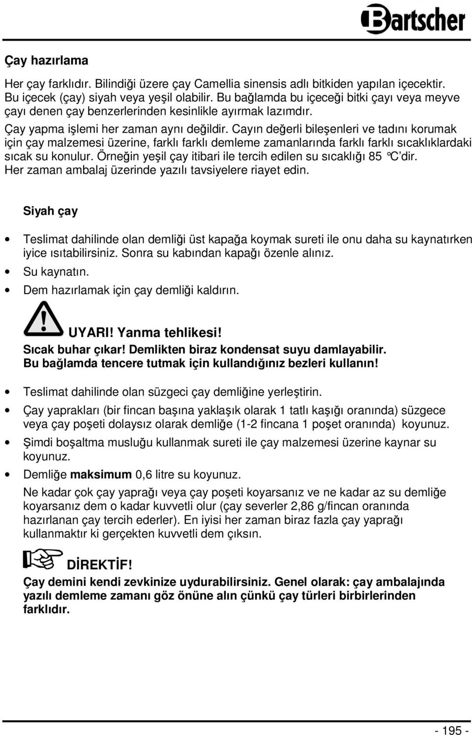 Cayın değerli bileşenleri ve tadını korumak için çay malzemesi üzerine, farklı farklı demleme zamanlarında farklı farklı sıcaklıklardaki sıcak su konulur.