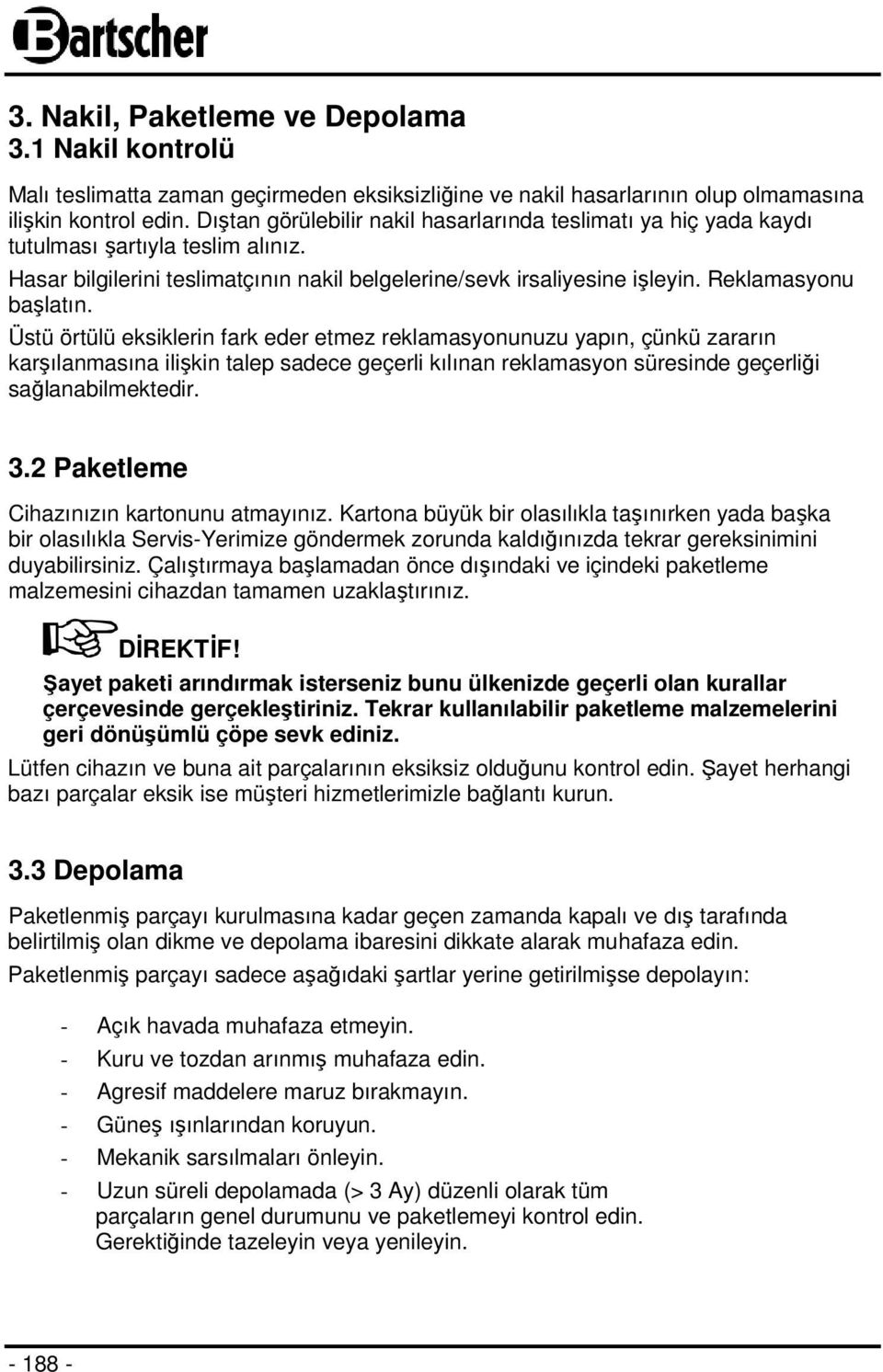 Üstü örtülü eksiklerin fark eder etmez reklamasyonunuzu yapın, çünkü zararın karşılanmasına ilişkin talep sadece geçerli kılınan reklamasyon süresinde geçerliği sağlanabilmektedir. 3.