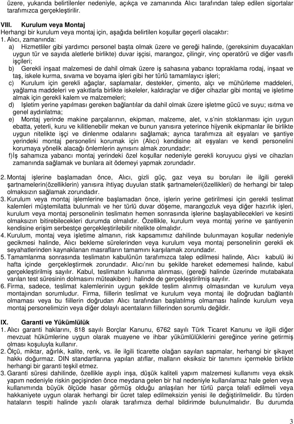 Alıcı, zamanında: a) Hizmetliler gibi yardımcı personel başta olmak üzere ve gereği halinde, (gereksinim duyacakları uygun tür ve sayıda aletlerle birlikte) duvar işçisi, marangoz, çilingir, vinç