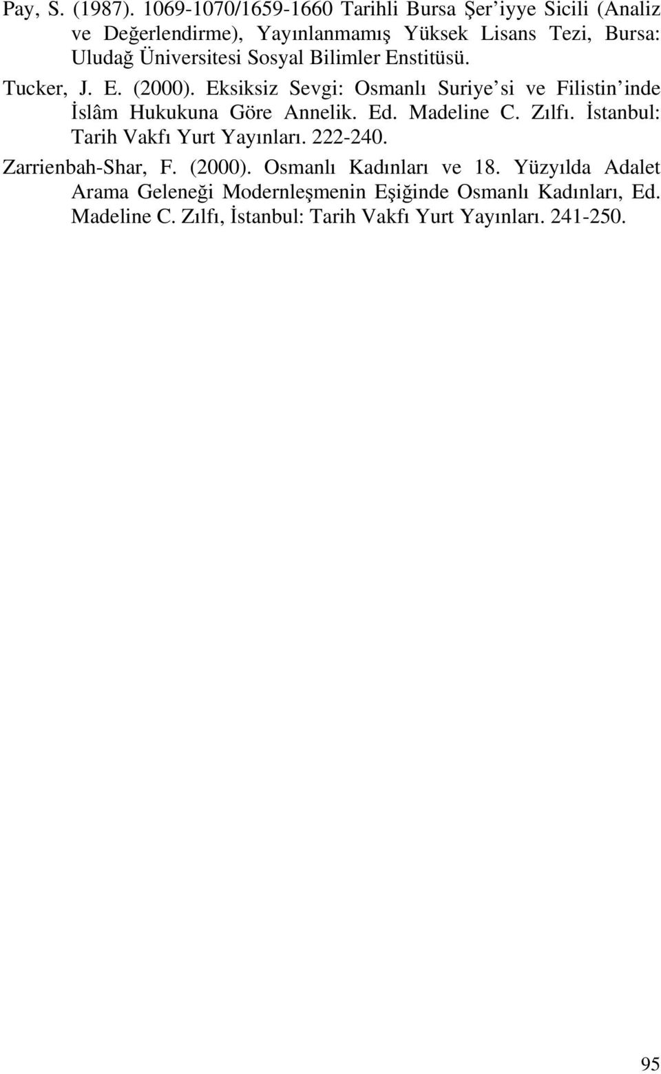 Sosyal Bilimler Enstitüsü. Tucker, J. E. (2000). Eksiksiz Sevgi: Osmanlı Suriye si ve Filistin inde İslâm Hukukuna Göre Annelik. Ed.