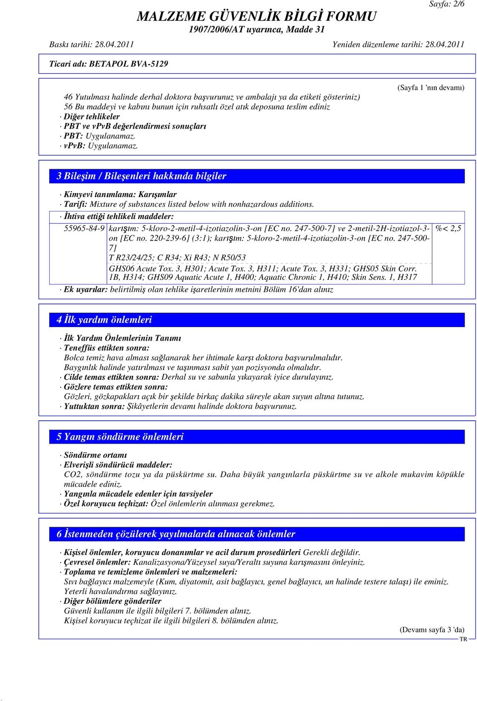 (Sayfa 1 'n n devam ) 3 Bile im / Bile enleri hakk nda bilgiler Kimyevi tan mlama: Kar mlar Tarifi: Mixture of substances listed below with nonhazardous additions.