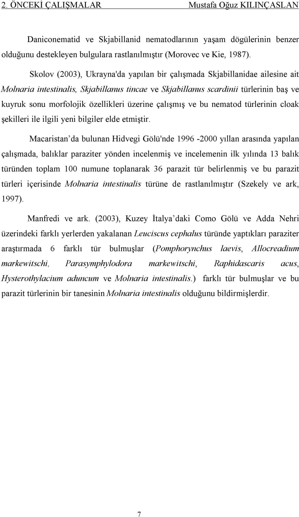 üzerine çalışmış ve bu nematod türlerinin cloak şekilleri ile ilgili yeni bilgiler elde etmiştir.