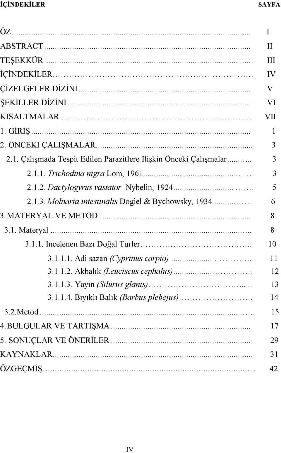 ... 5 2.1.3. Molnaria intestinalis Dogiel & Bychowsky, 1934... 6 3. MATERYAL VE METOD... 8 3.1. Materyal... 8 3.1.1. İncelenen Bazı Doğal Türler.. 10 3.1.1.1. Adi sazan (Cyprinus carpio).