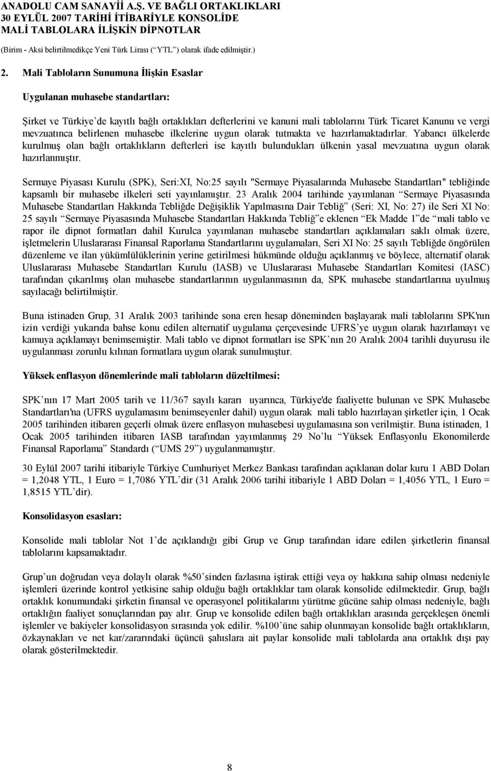 mevzuatınca belirlenen muhasebe ilkelerine uygun olarak tutmakta ve hazırlamaktadırlar.