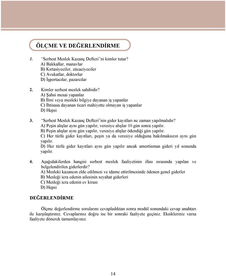 A) Şahsi mesai yapanlar B) İlmi veya mesleki bilgiye dayanan iş yapanlar C) İhtisasa dayanan ticari mahiyette olmayan iş yapanlar D) Hepsi 3.