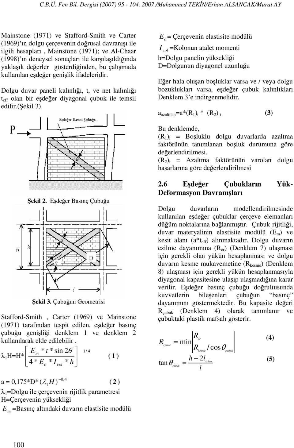 Al-Chaar (1998) n deneysel sonuçlar ile kar la ld nda yakla k de erler gösterdi inden, bu çal mada kullan lan e de er geni lik ifadeleridir.