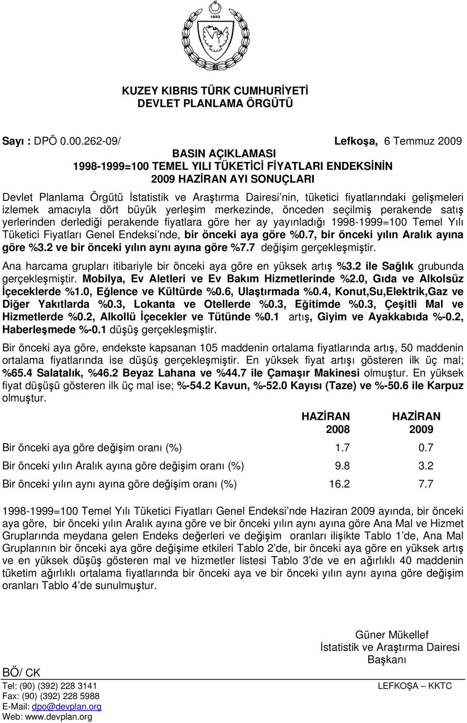 fiyatlarındaki gelişmeleri izlemek amacıyla dört büyük yerleşim merkezinde, önceden seçilmiş perakende satış yerlerinden derlediği perakende fiyatlara göre her ay yayınladığı 1998-1999=100 Temel Yılı