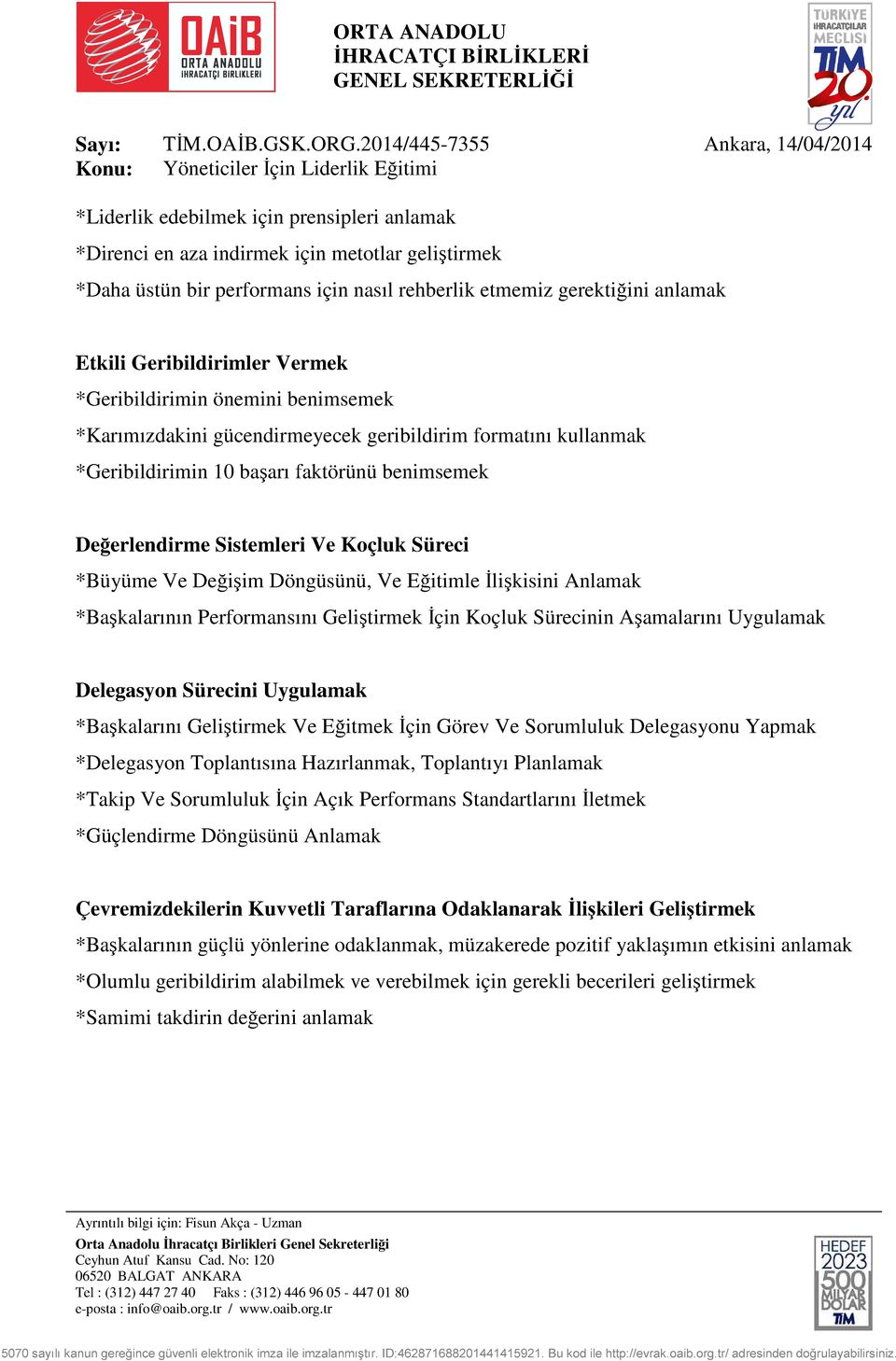 *Büyüme Ve Değişim Döngüsünü, Ve Eğitimle İlişkisini Anlamak *Başkalarının Performansını Geliştirmek İçin Koçluk Sürecinin Aşamalarını Uygulamak Delegasyon Sürecini Uygulamak *Başkalarını Geliştirmek