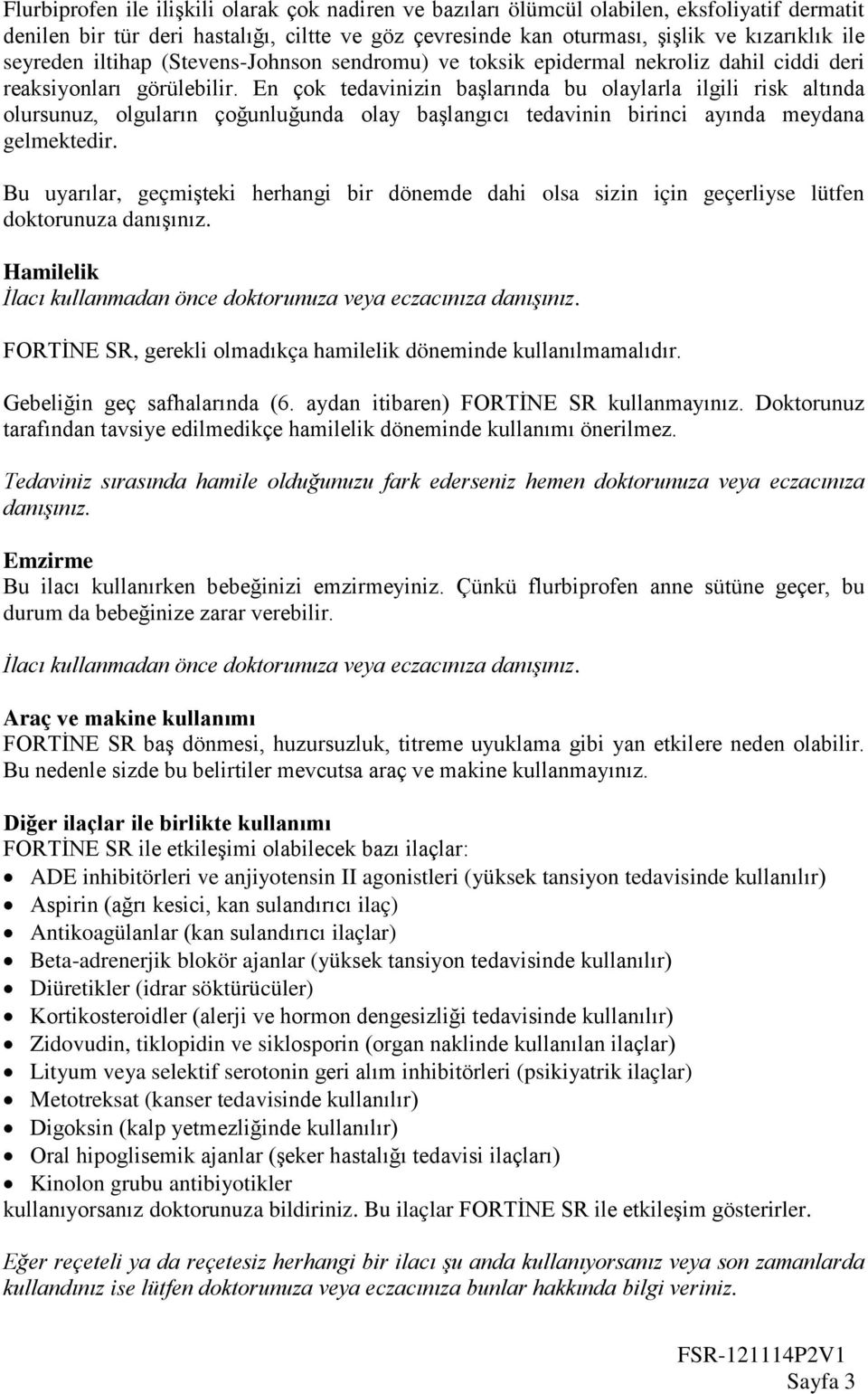 En çok tedavinizin başlarında bu olaylarla ilgili risk altında olursunuz, olguların çoğunluğunda olay başlangıcı tedavinin birinci ayında meydana gelmektedir.