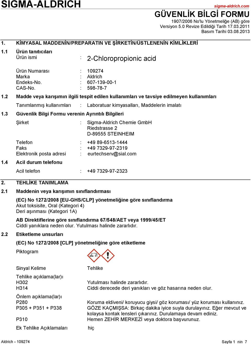 : 598-78-7 1.2 Madde veya karıģımın ilgili tespit edilen kullanımları ve tavsiye edilmeyen kullanımları Tanımlanmış kullanımları : Laboratuar kimyasalları, Maddelerin imalatı 1.