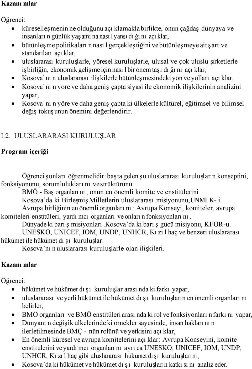 Kosova`nın uluslararası ilişkilerle bütünleşmesindeki yön ve yolları açıklar, Kosova`nın yöre ve daha geniş çapta siyasi ile ekonomik ilişkilerinin analizini yapar, Kosova`nın yöre ve daha geniş