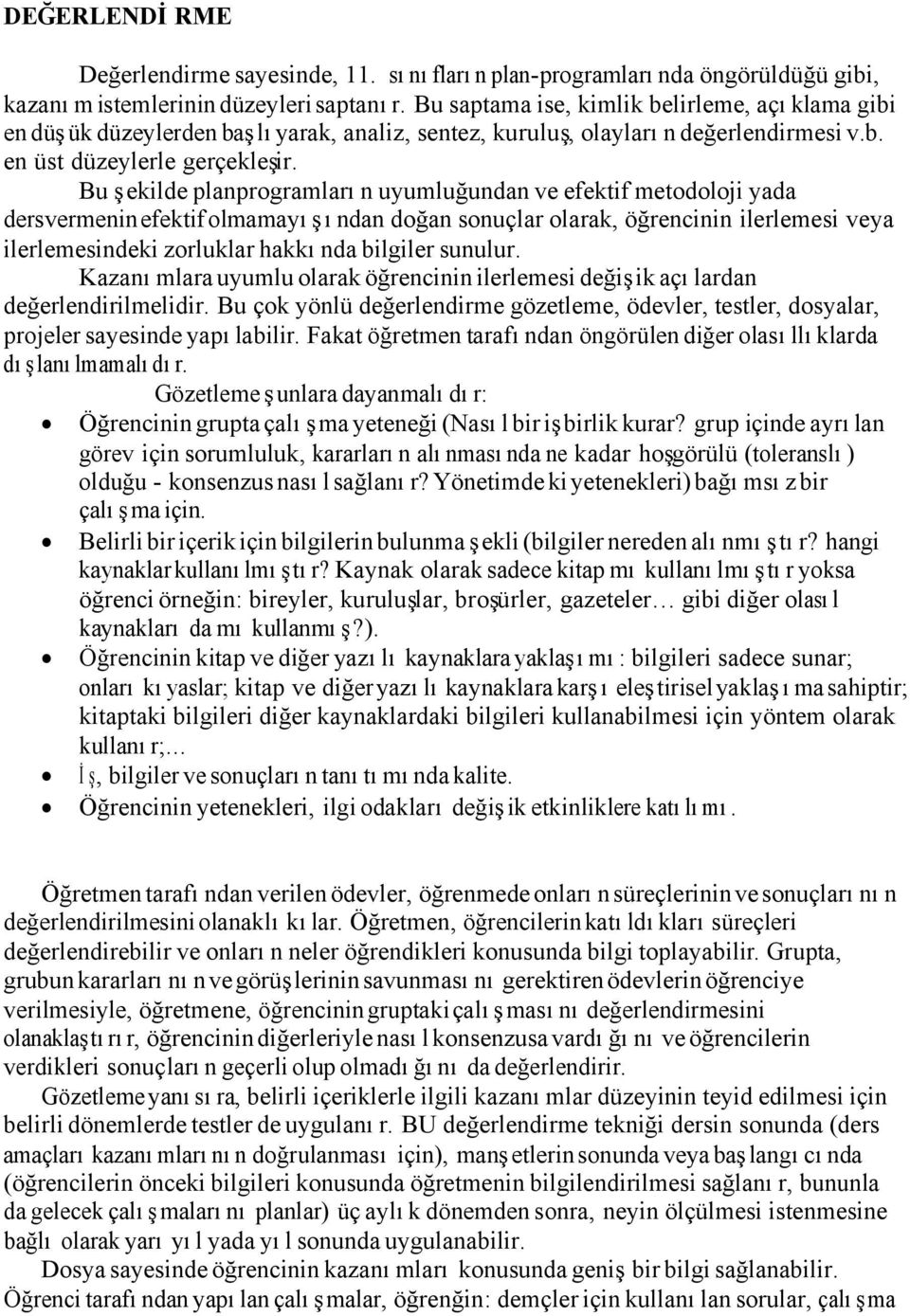 Bu şekilde planprogramların uyumluğundan ve efektif metodoloji yada dersvermenin efektif olmamayışından doğan sonuçlar olarak, öğrencinin ilerlemesi veya ilerlemesindeki zorluklar hakkında bilgiler