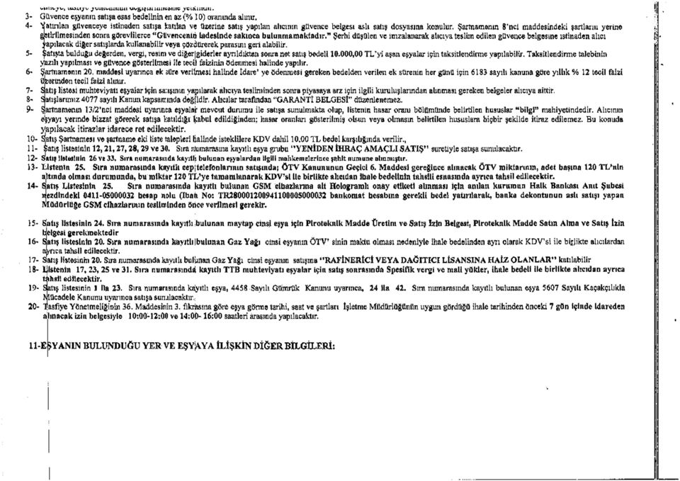 Şartnamenin 8 ncl maddesindeki şartların yerin gstlrllmesinden sonra görevlilerce Güvenceme ladesinde sakınca bulunm am aktadır.