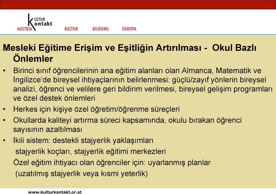 Herkes için kişiye özel öğretim/öğrenme süreçleri Okullarda kaliteyi artırma süreci kapsamında, okulu bırakan öğrenci sayısının azaltılması İkili sistem: destekli