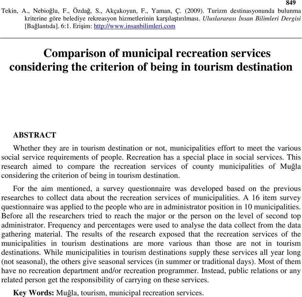 This research aimed to compare the recreation services of county municipalities of Muğla considering the criterion of being in tourism destination.