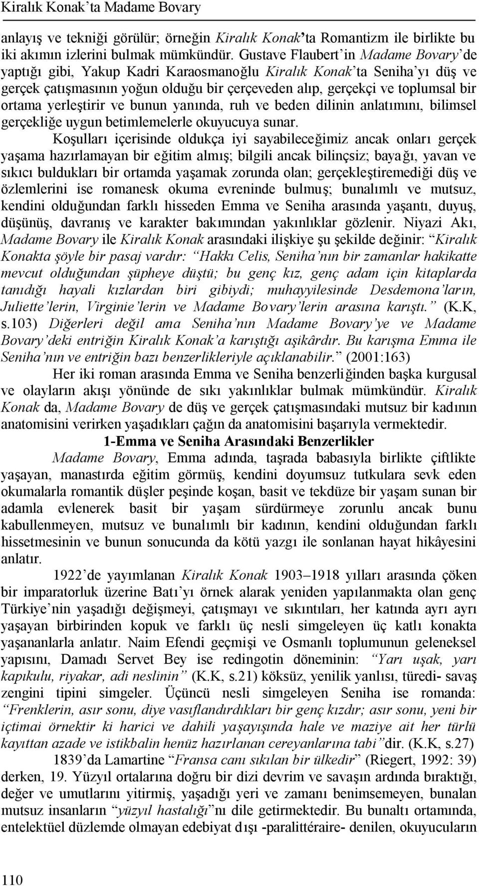 yerleştirir ve bunun yanında, ruh ve beden dilinin anlatımını, bilimsel gerçekliğe uygun betimlemelerle okuyucuya sunar.