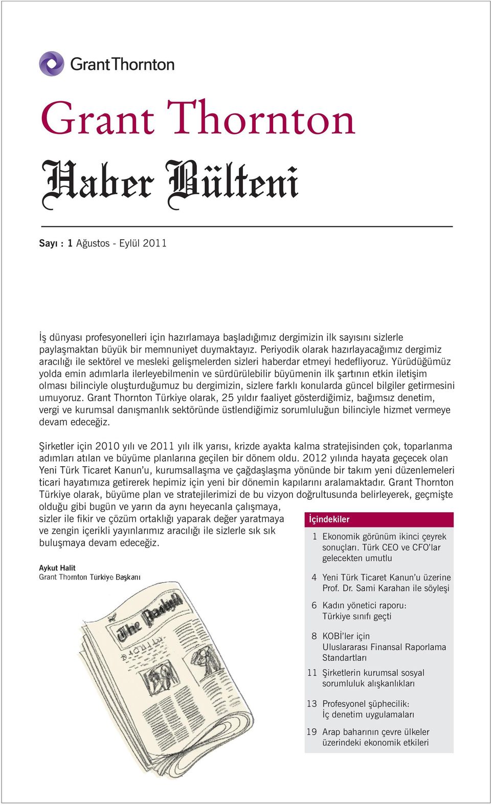 Yürüdüðümüz yolda emin adýmlarla ilerleyebilmenin ve sürdürülebilir büyümenin ilk þartýnýn etkin iletiþim olmasý bilinciyle oluþturduðumuz bu dergimizin, sizlere farklý konularda güncel bilgiler