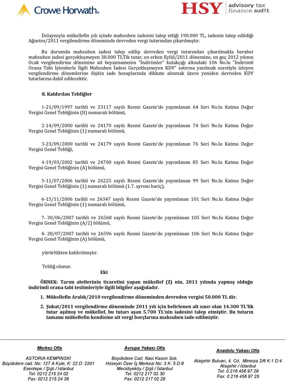 TLTik tutar, en erken Eylül/211 dönemine, en geç 212 yılının Ocak vergilendirme dönemine ait beyannamenin "İndirimler" kulakçığı altındaki 16 No.