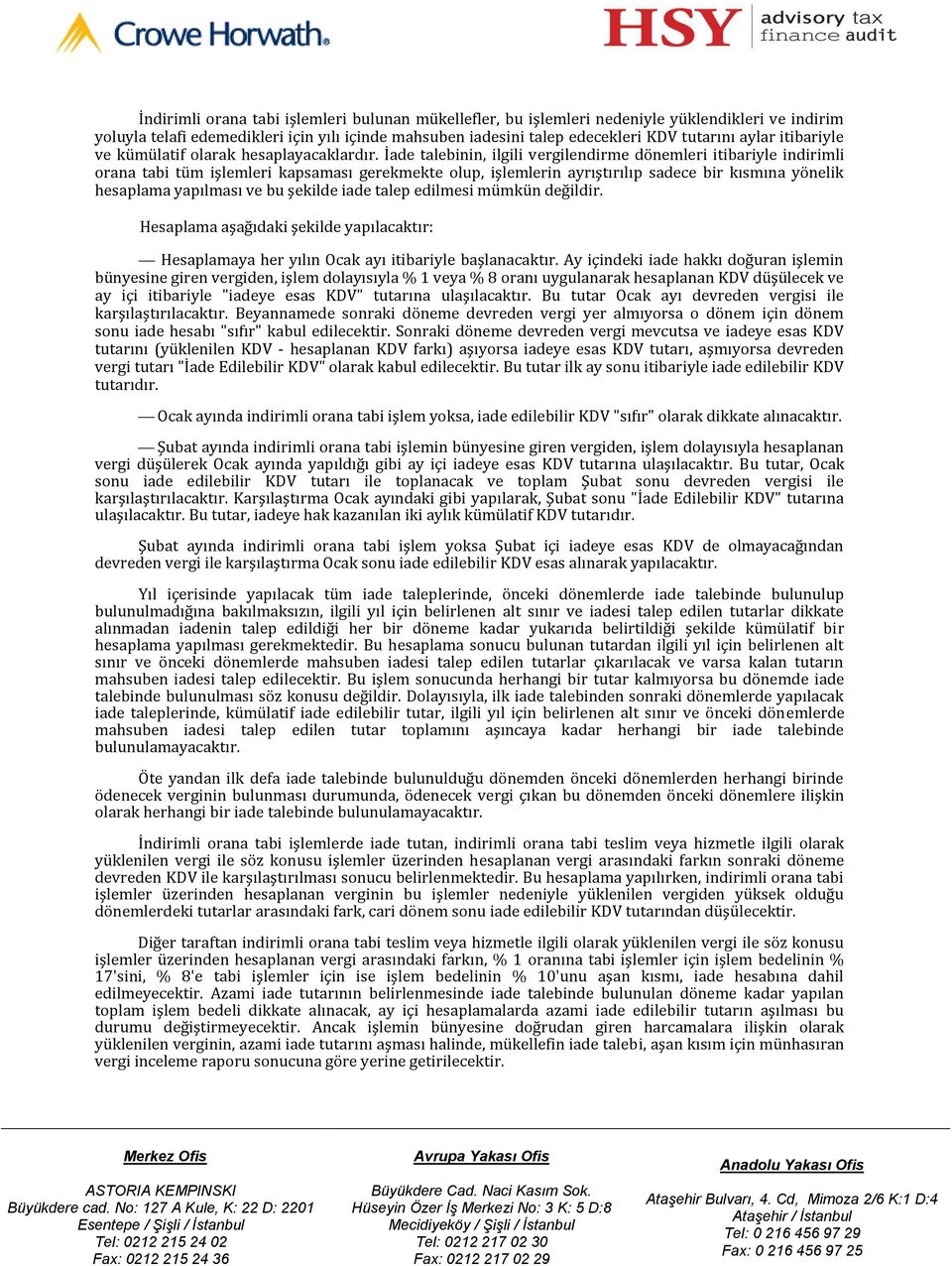 İade talebinin, ilgili vergilendirme dönemleri itibariyle indirimli orana tabi tüm işlemleri kapsaması gerekmekte olup, işlemlerin ayrıştırılıp sadece bir kısmına yönelik hesaplama yapılması ve bu