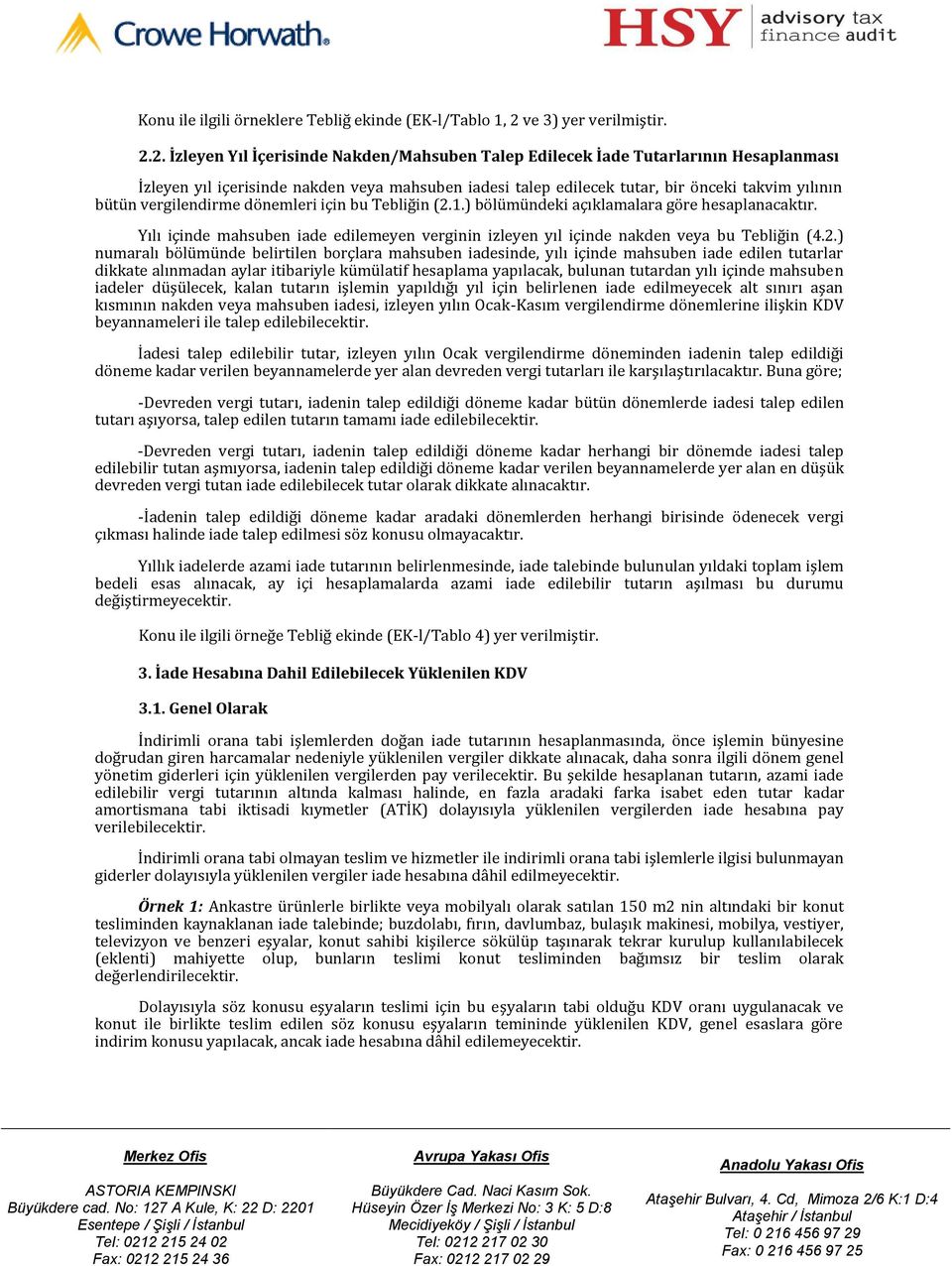 2. İzleyen Yıl İçerisinde Nakden/Mahsuben Talep Edilecek İade Tutarlarının Hesaplanması İzleyen yıl içerisinde nakden veya mahsuben iadesi talep edilecek tutar, bir önceki takvim yılının bütün