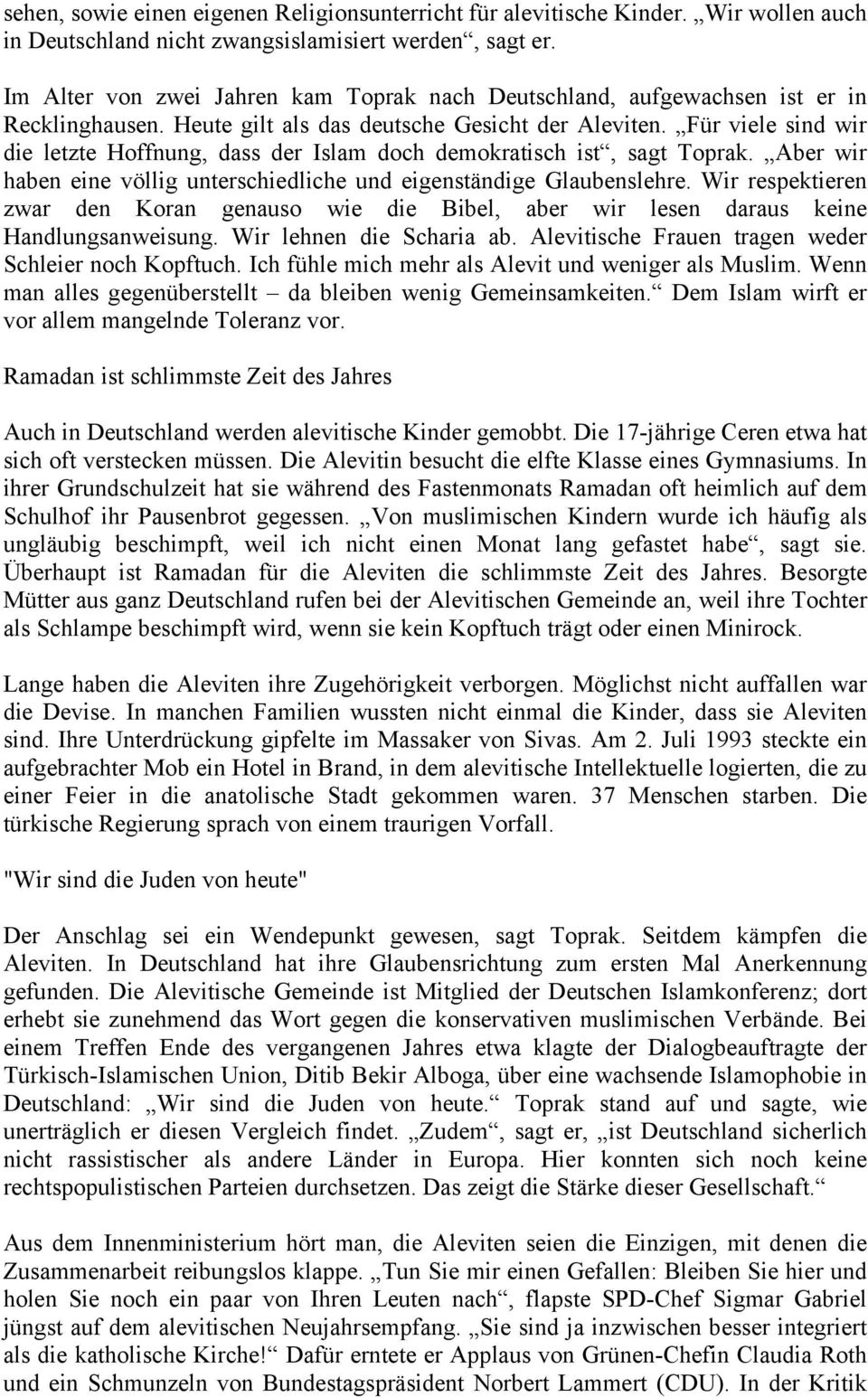 Für viele sind wir die letzte Hoffnung, dass der Islam doch demokratisch ist, sagt Toprak. Aber wir haben eine völlig unterschiedliche und eigenständige Glaubenslehre.