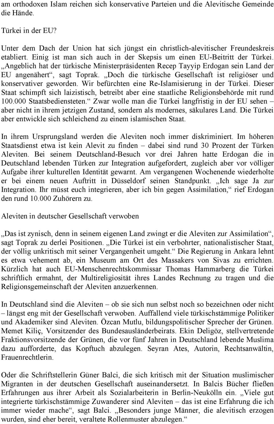 Angeblich hat der türkische Ministerpräsidenten Recep Tayyip Erdogan sein Land der EU angenähert, sagt Toprak. Doch die türkische Gesellschaft ist religiöser und konservativer geworden.