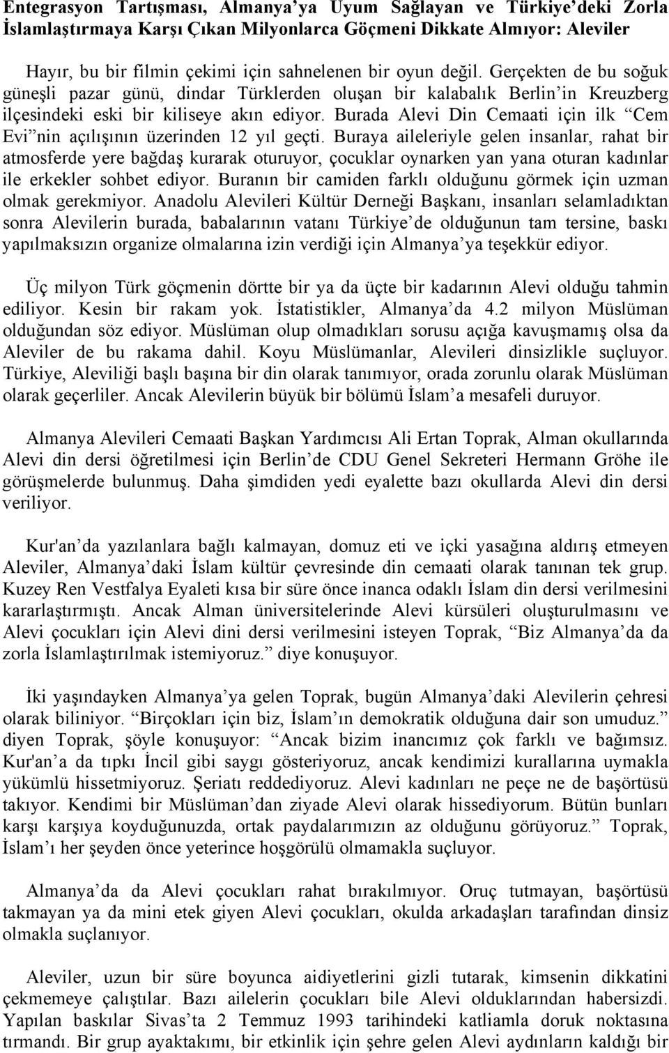 Burada Alevi Din Cemaati için ilk Cem Evi nin açılışının üzerinden 12 yıl geçti.