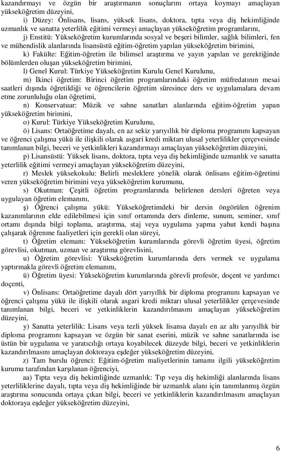 retim yap lan yüksekö retim birimini, k) Fakülte: E itim-ö retim ile bilimsel ara rma ve yay n yap lan ve gerekti inde bölümlerden olu an yüksekö retim birimini, l) Genel Kurul: Türkiye Yüksekö retim