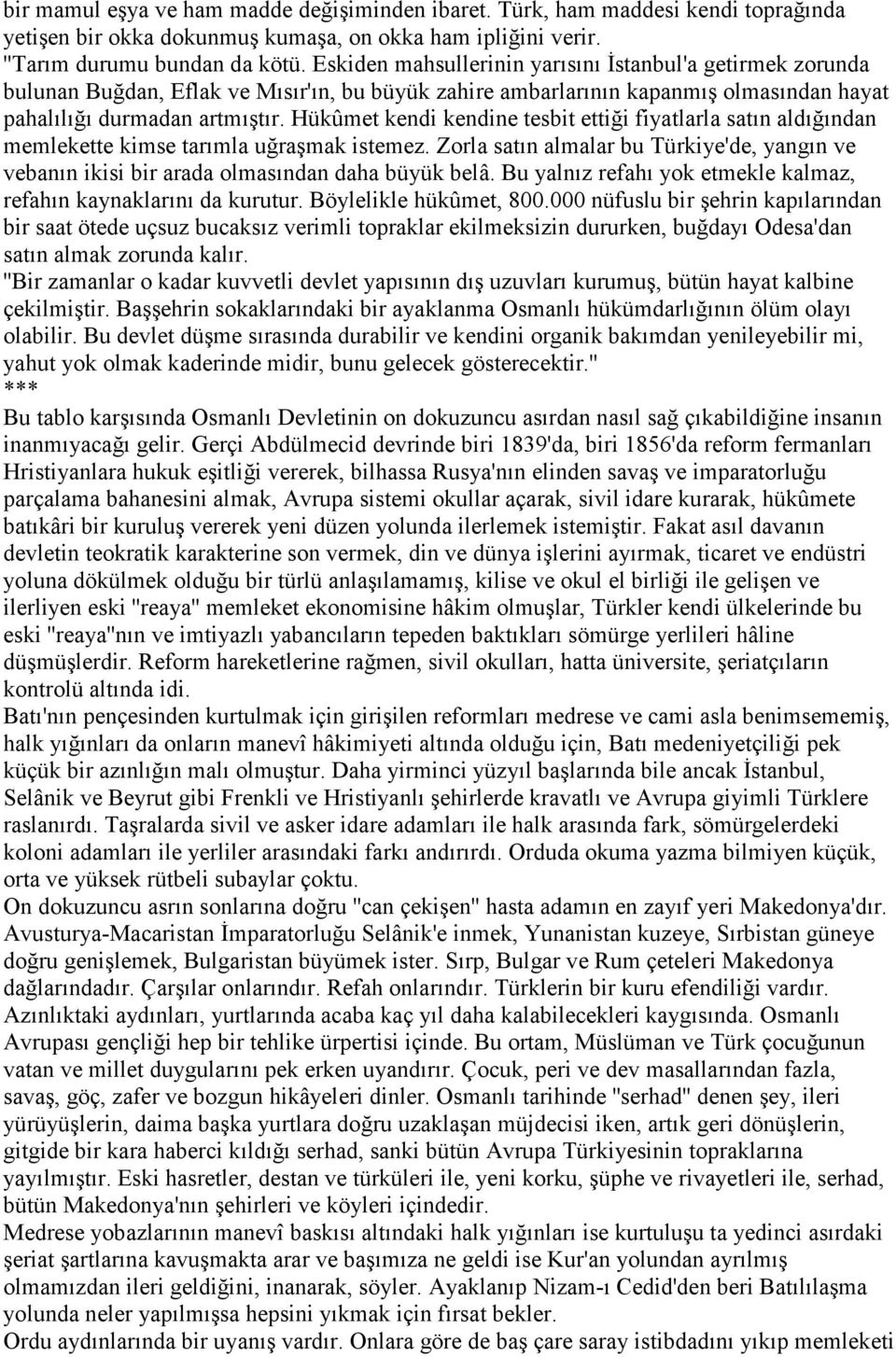 Hükûmet kendi kendine tesbit ettiği fiyatlarla satın aldığından memlekette kimse tarımla uğraşmak istemez.