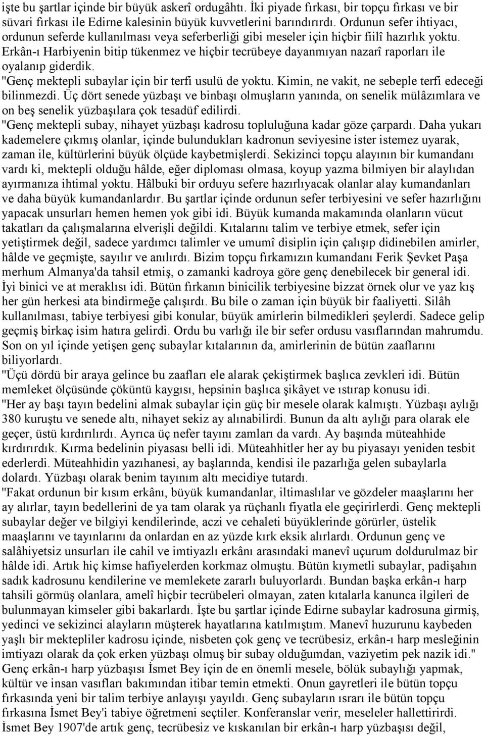 Erkân-ı Harbiyenin bitip tükenmez ve hiçbir tecrübeye dayanmıyan nazarî raporları ile oyalanıp giderdik. ''Genç mektepli subaylar için bir terfi usulü de yoktu.