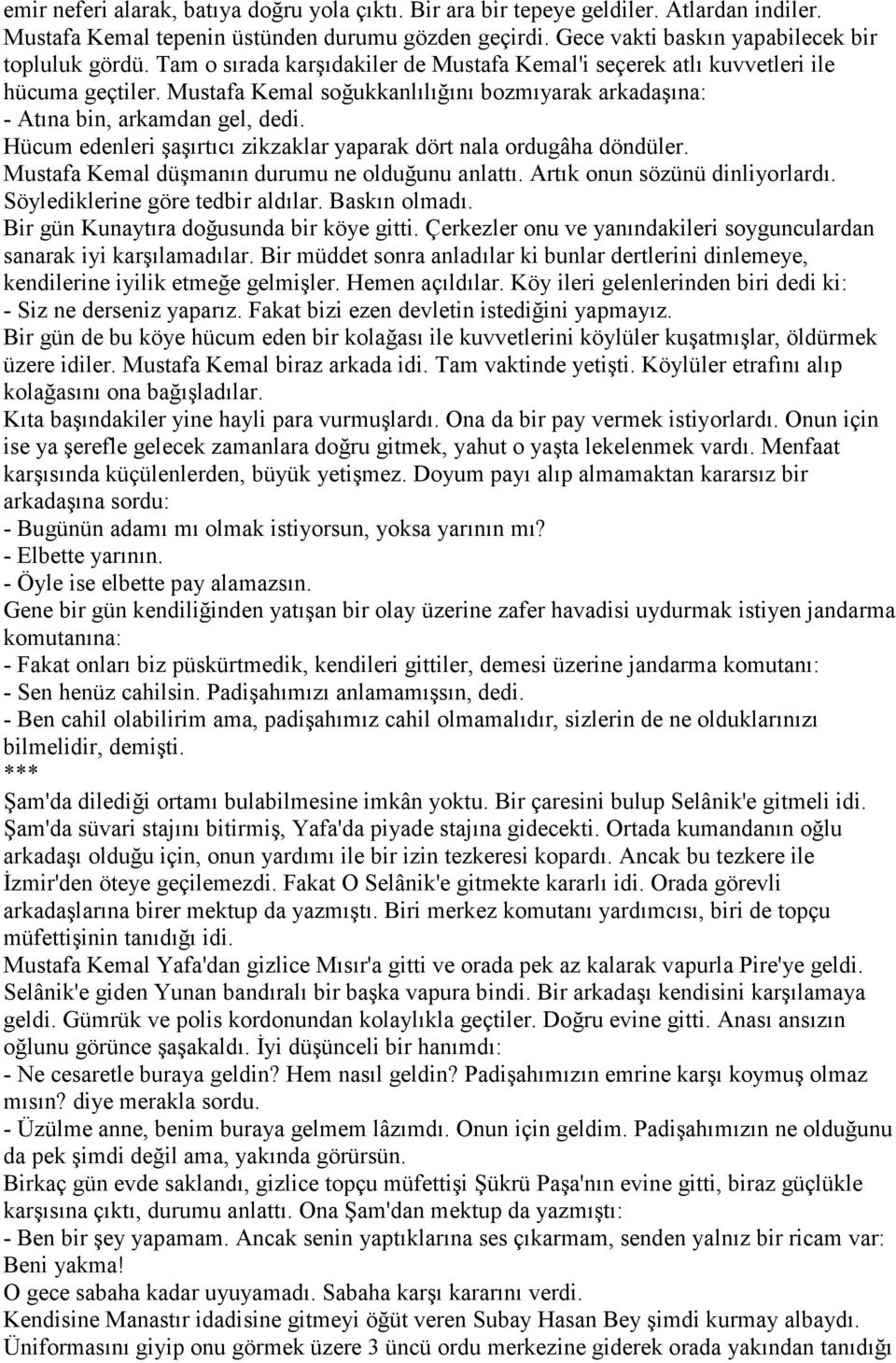 Hücum edenleri şaşırtıcı zikzaklar yaparak dört nala ordugâha döndüler. Mustafa Kemal düşmanın durumu ne olduğunu anlattı. Artık onun sözünü dinliyorlardı. Söylediklerine göre tedbir aldılar.