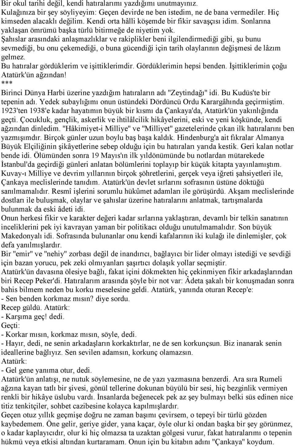 Şahıslar arasındaki anlaşmazlıklar ve rakiplikler beni ilgilendirmediği gibi, şu bunu sevmediği, bu onu çekemediği, o buna gücendiği için tarih olaylarının değişmesi de lâzım gelmez.