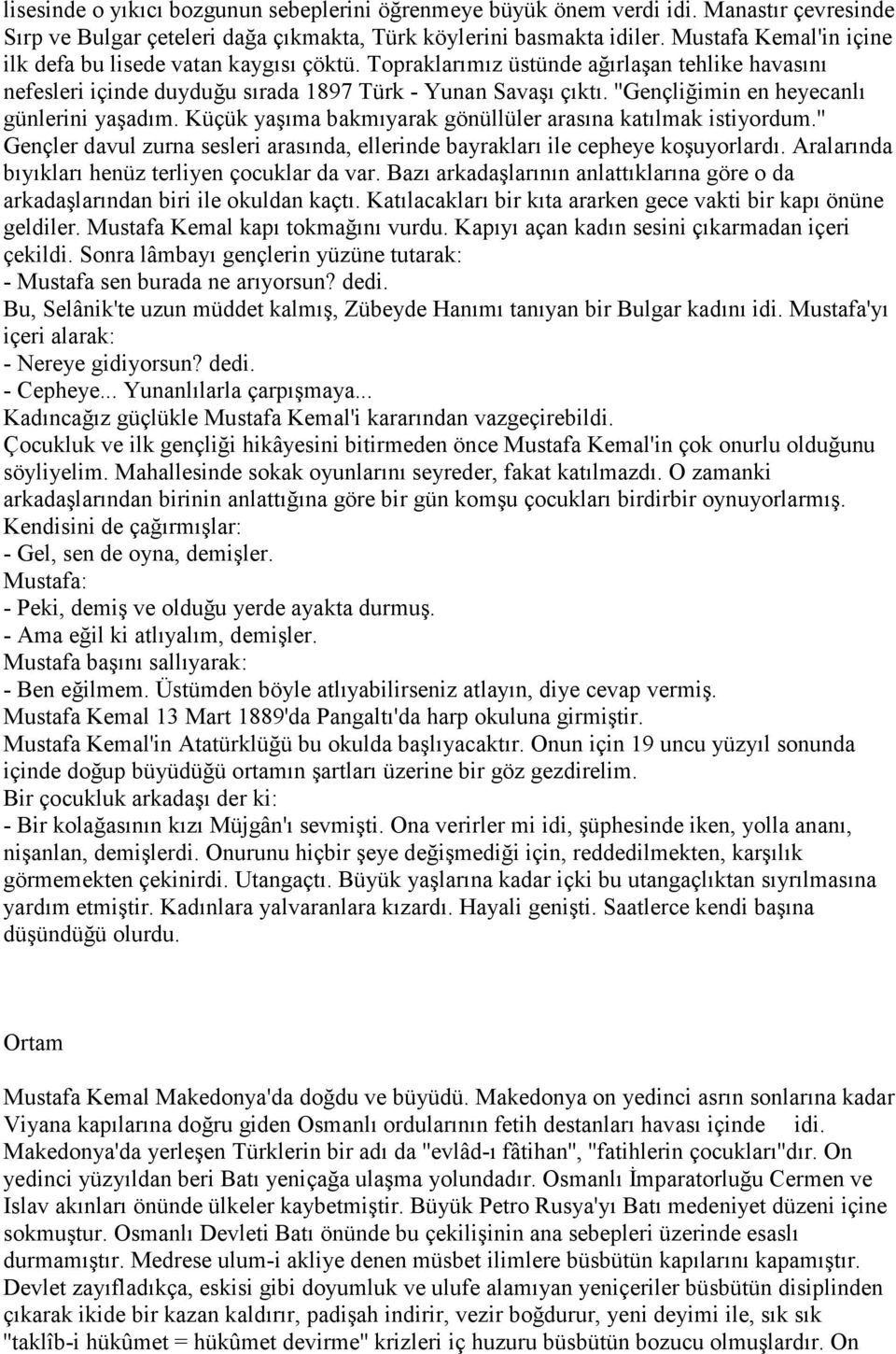 ''Gençliğimin en heyecanlı günlerini yaşadım. Küçük yaşıma bakmıyarak gönüllüler arasına katılmak istiyordum.'' Gençler davul zurna sesleri arasında, ellerinde bayrakları ile cepheye koşuyorlardı.