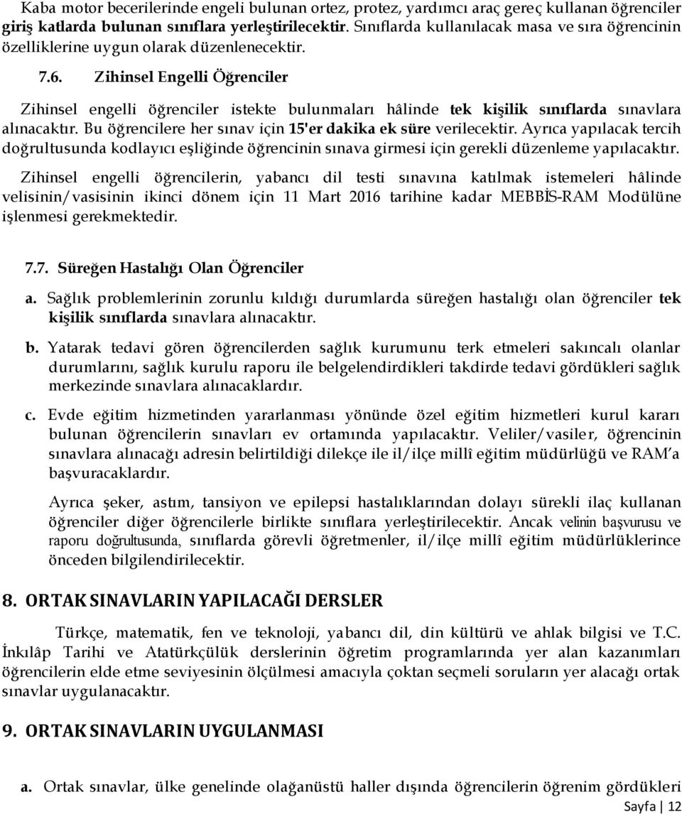 Zihinsel Engelli Öğrenciler Zihinsel engelli öğrenciler istekte bulunmaları hâlinde tek kişilik sınıflarda sınavlara alınacaktır. Bu öğrencilere her sınav için 15'er dakika ek süre verilecektir.