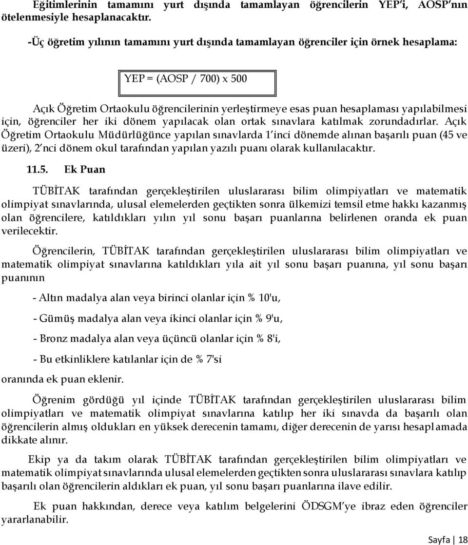 için, öğrenciler her iki dönem yapılacak olan ortak sınavlara katılmak zorundadırlar.