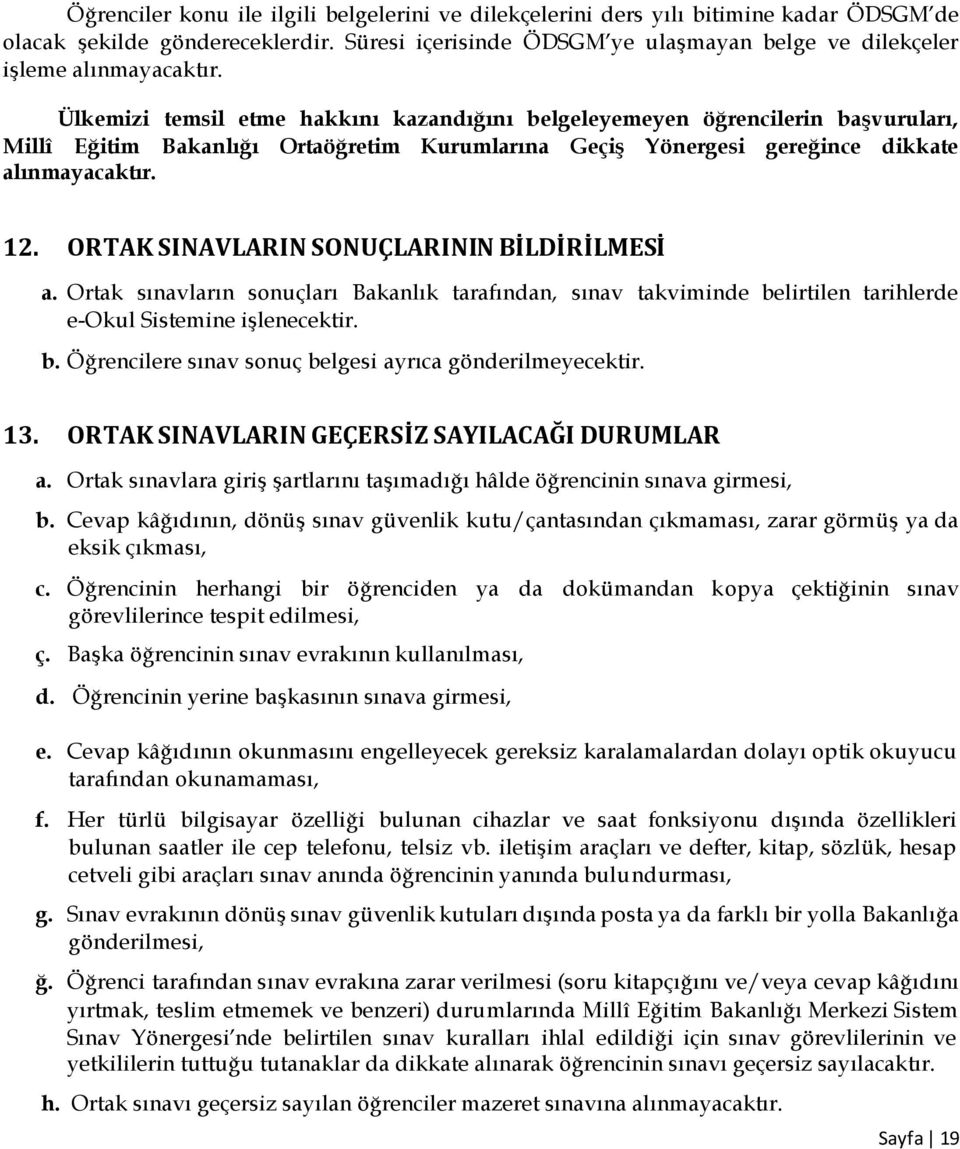 Ülkemizi temsil etme hakkını kazandığını belgeleyemeyen öğrencilerin başvuruları, Millî Eğitim Bakanlığı Ortaöğretim Kurumlarına Geçiş Yönergesi gereğince dikkate alınmayacaktır. 12.