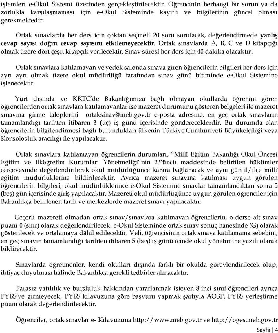 Ortak sınavlarda A, B, C ve D kitapçığı olmak üzere dört çeşit kitapçık verilecektir. Sınav süresi her ders için 40 dakika olacaktır.