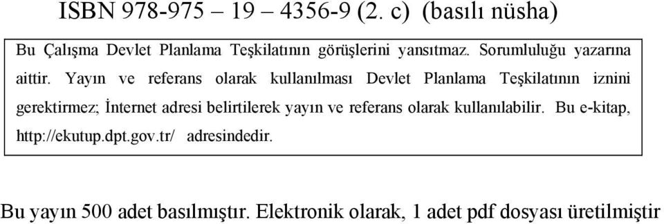 Yayın ve referans olarak kullanılması Devlet Planlama Teşkilatının iznini gerektirmez; İnternet adresi