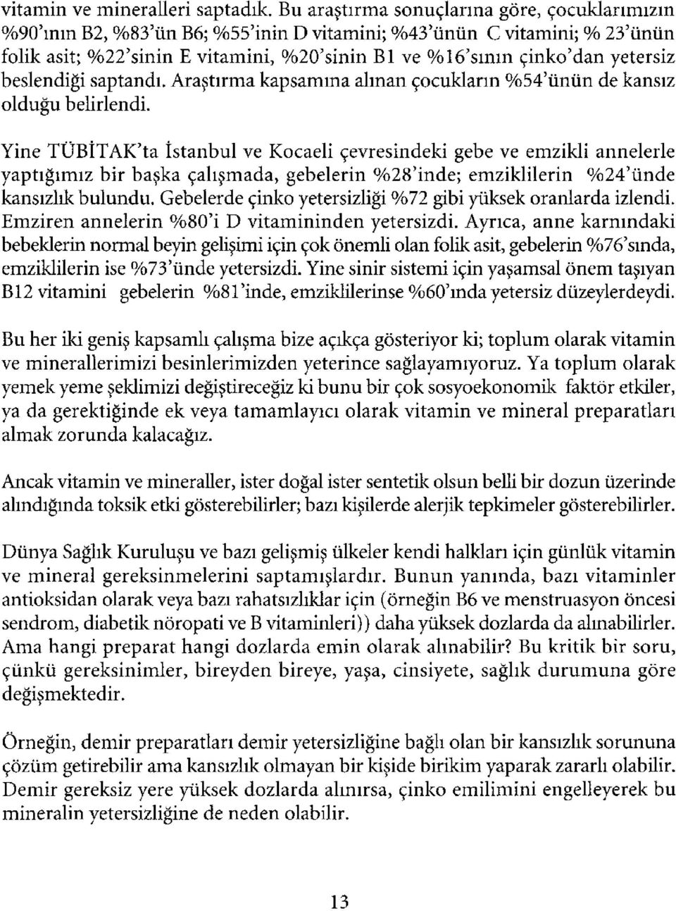 beslendiği saptandı. Araştırma kapsamına alman çocukların %54'ünün de kansız olduğu belirlendi.